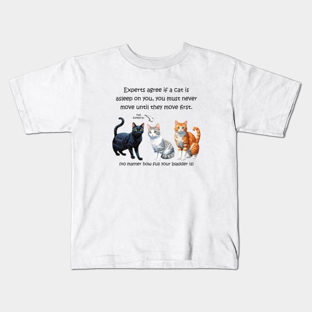 Experts agree if a cat is asleep on you, you must never move until they move first - funny watercolour cat design Kids T-Shirt by DawnDesignsWordArt